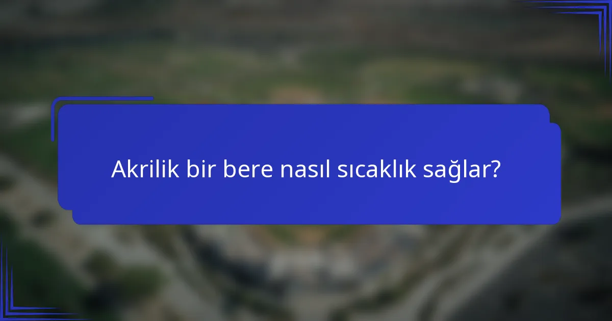 Akrilik bir bere nasıl sıcaklık sağlar?