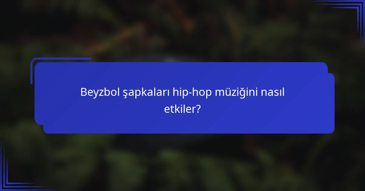 Beyzbol şapkaları hip-hop müziğini nasıl etkiler?