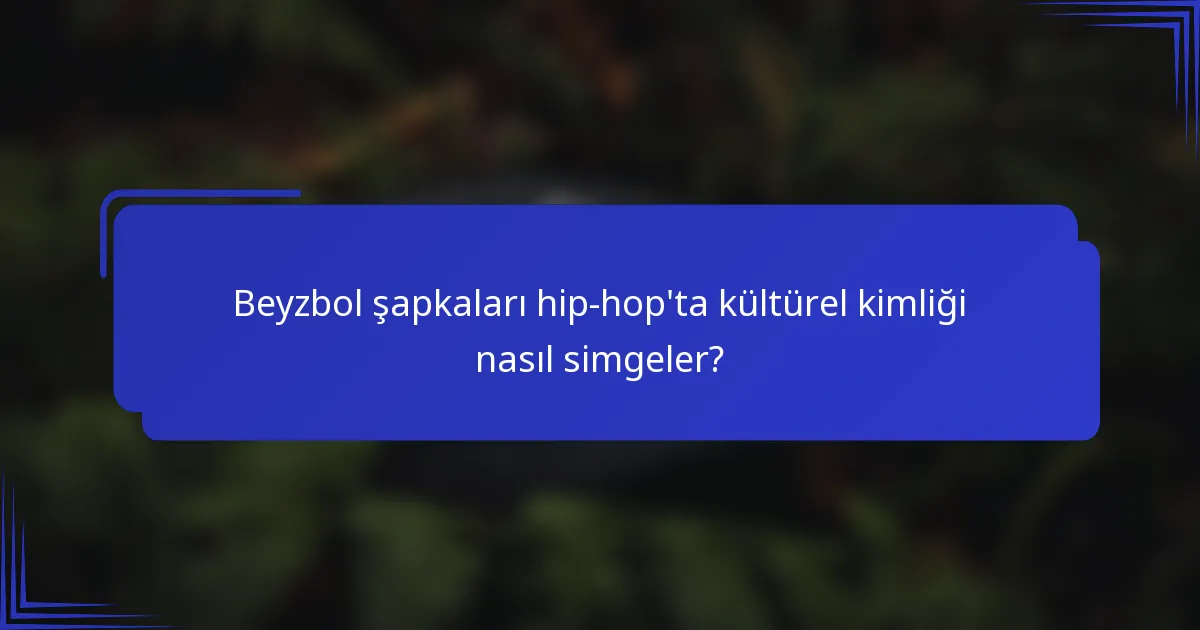 Beyzbol şapkaları hip-hop'ta kültürel kimliği nasıl simgeler?