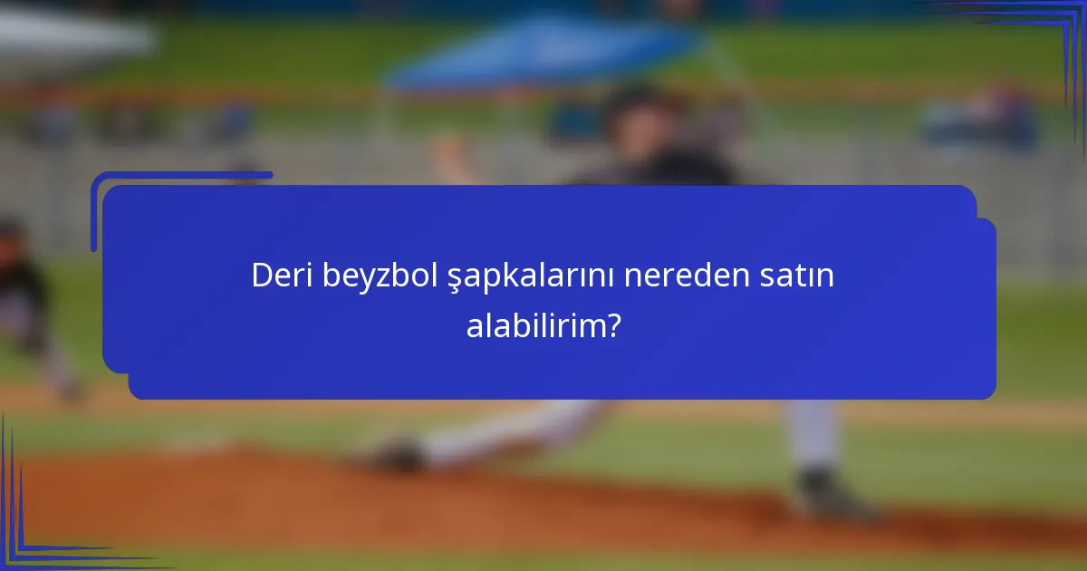 Deri beyzbol şapkalarını nereden satın alabilirim?