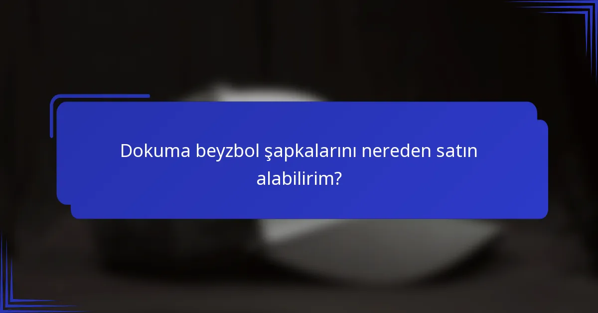 Dokuma beyzbol şapkalarını nereden satın alabilirim?