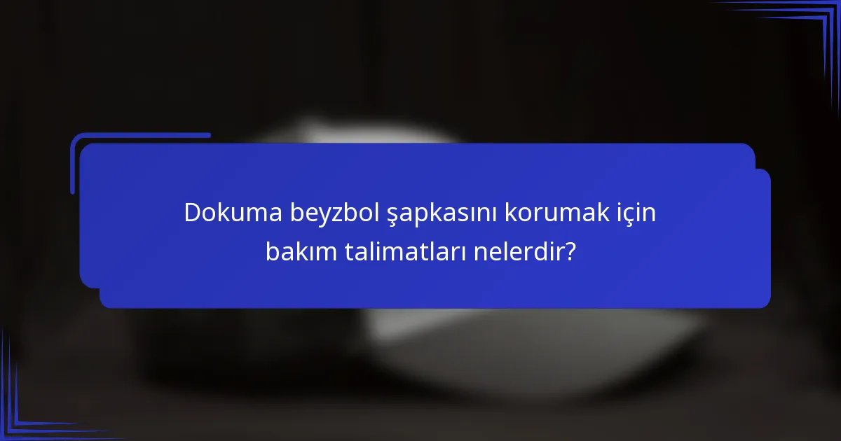 Dokuma beyzbol şapkasını korumak için bakım talimatları nelerdir?