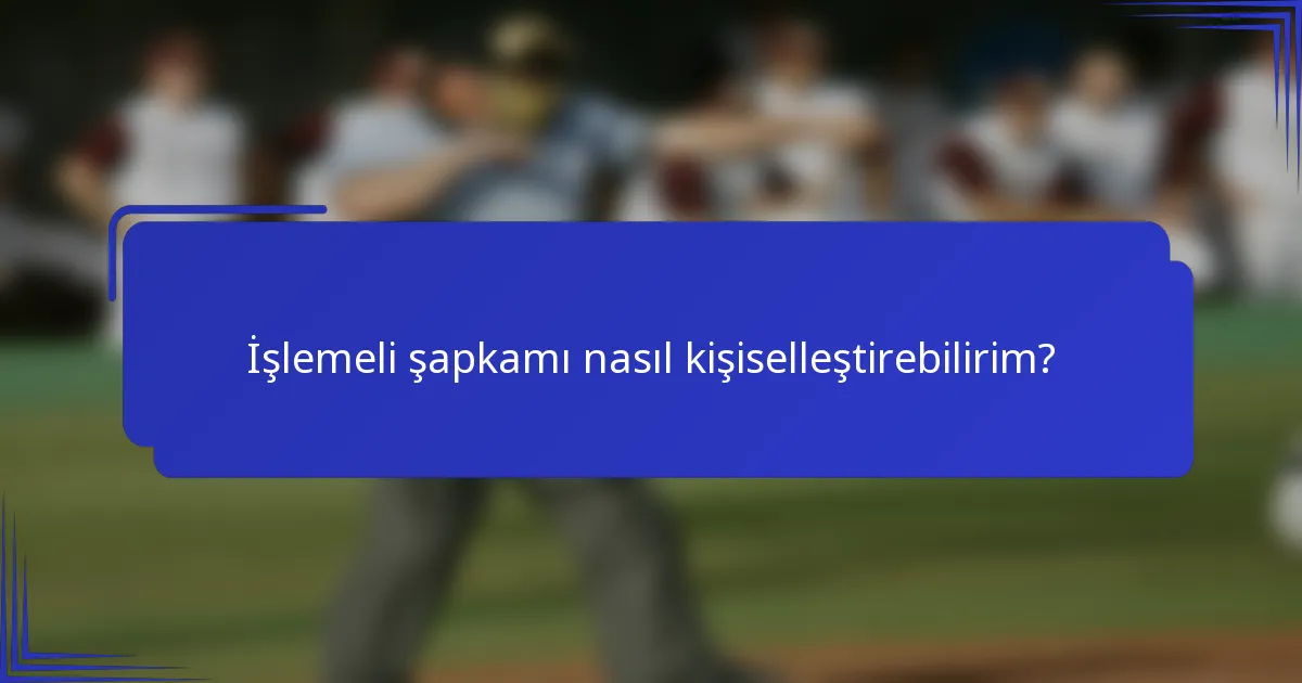 İşlemeli şapkamı nasıl kişiselleştirebilirim?