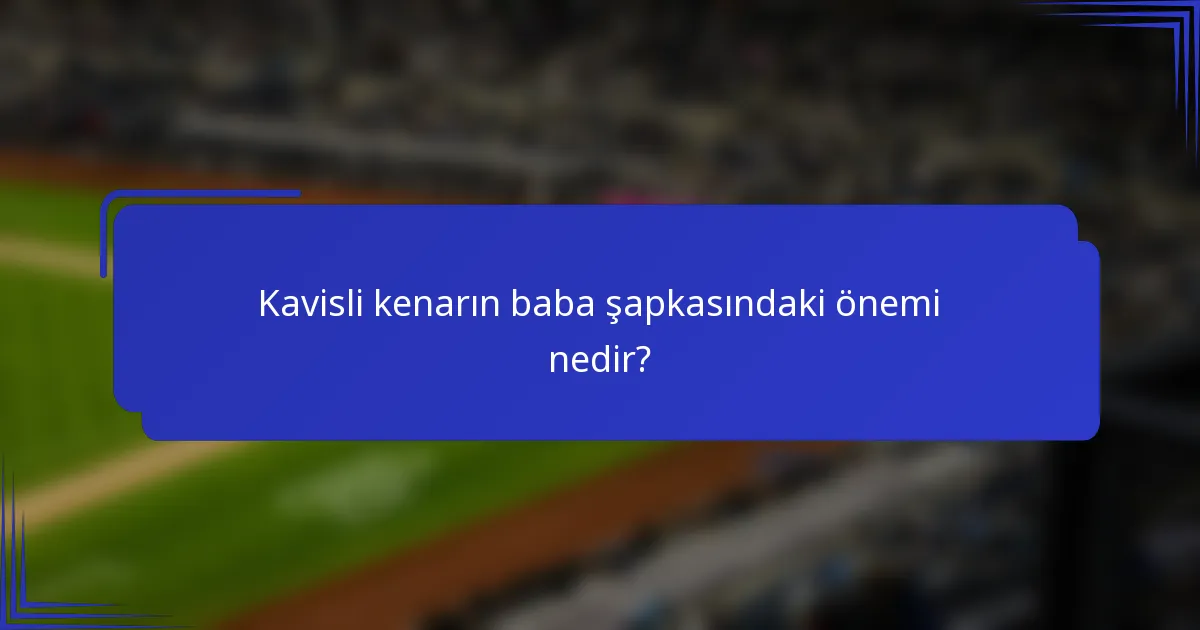 Kavisli kenarın baba şapkasındaki önemi nedir?