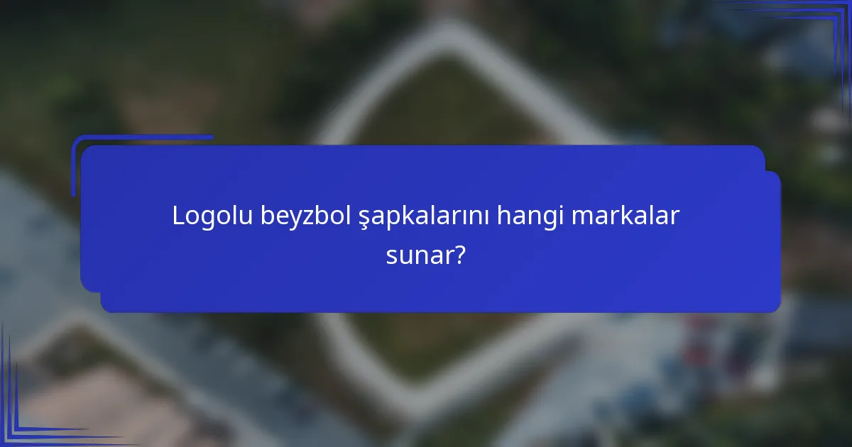 Logolu beyzbol şapkalarını hangi markalar sunar?