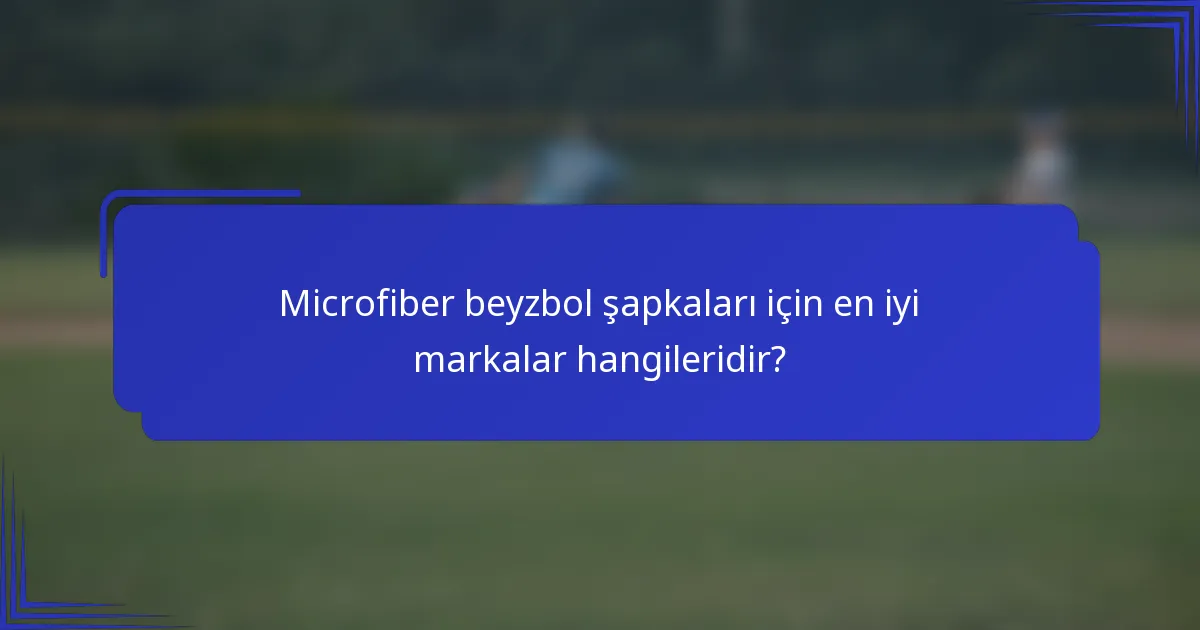 Microfiber beyzbol şapkaları için en iyi markalar hangileridir?