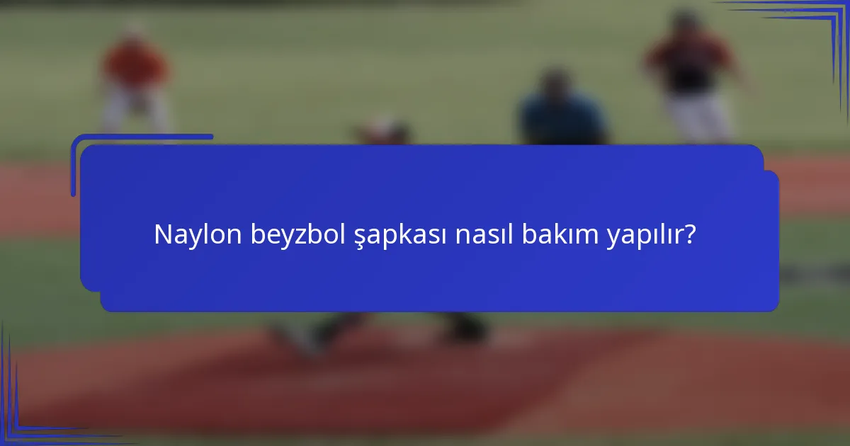 Naylon beyzbol şapkası nasıl bakım yapılır?