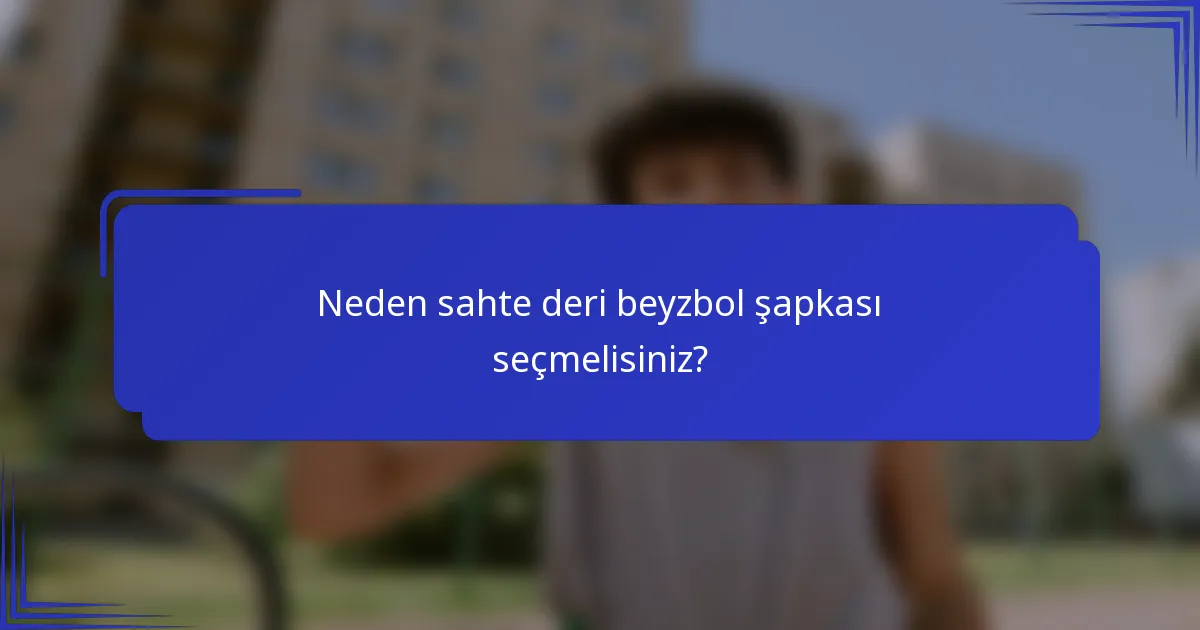 Neden sahte deri beyzbol şapkası seçmelisiniz?