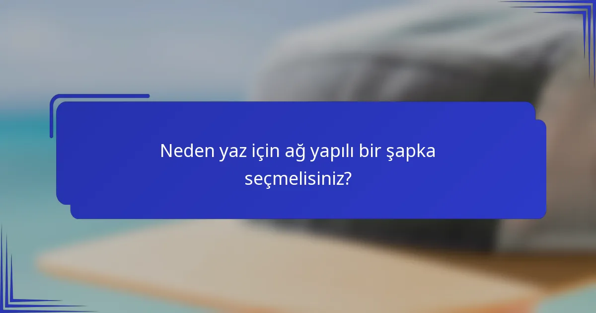 Neden yaz için ağ yapılı bir şapka seçmelisiniz?