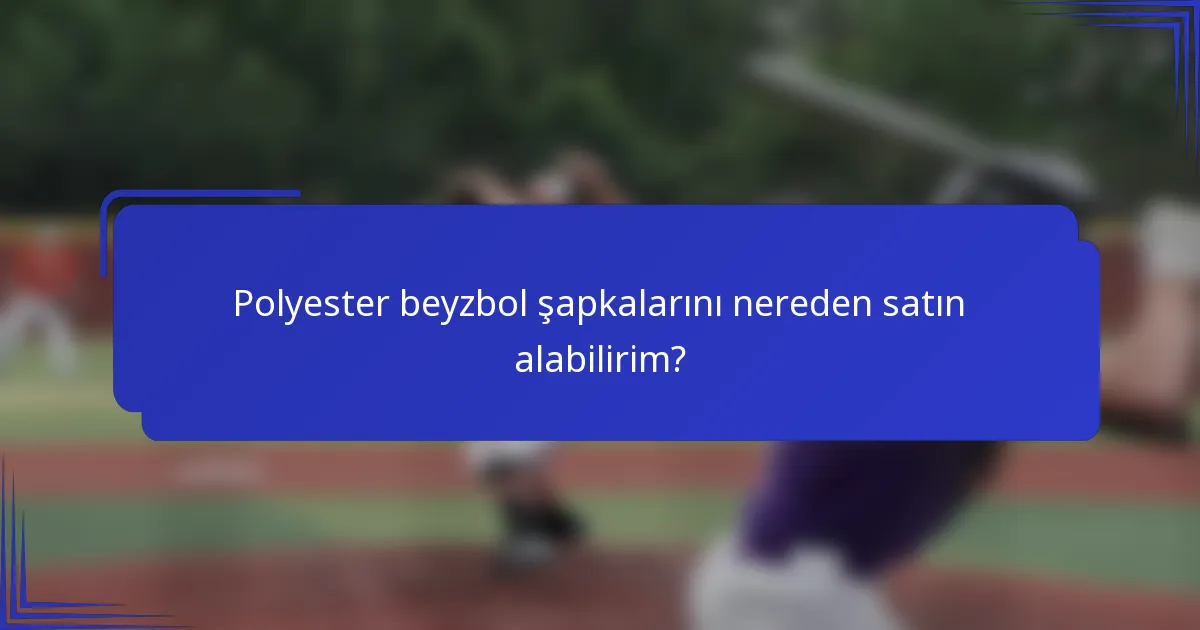 Polyester beyzbol şapkalarını nereden satın alabilirim?