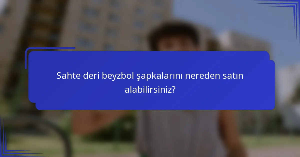 Sahte deri beyzbol şapkalarını nereden satın alabilirsiniz?