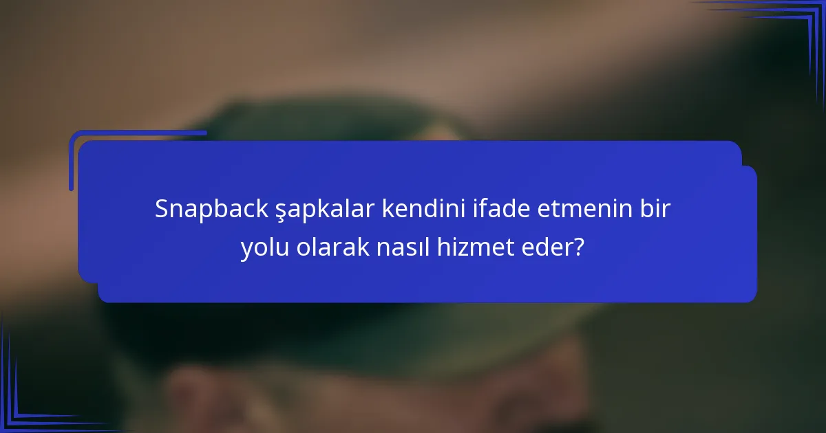 Snapback şapkalar kendini ifade etmenin bir yolu olarak nasıl hizmet eder?