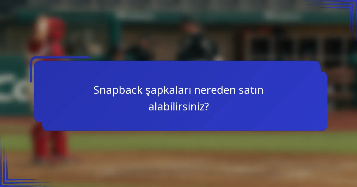 Snapback şapkaları nereden satın alabilirsiniz?