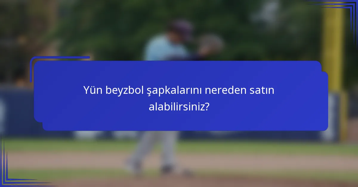 Yün beyzbol şapkalarını nereden satın alabilirsiniz?